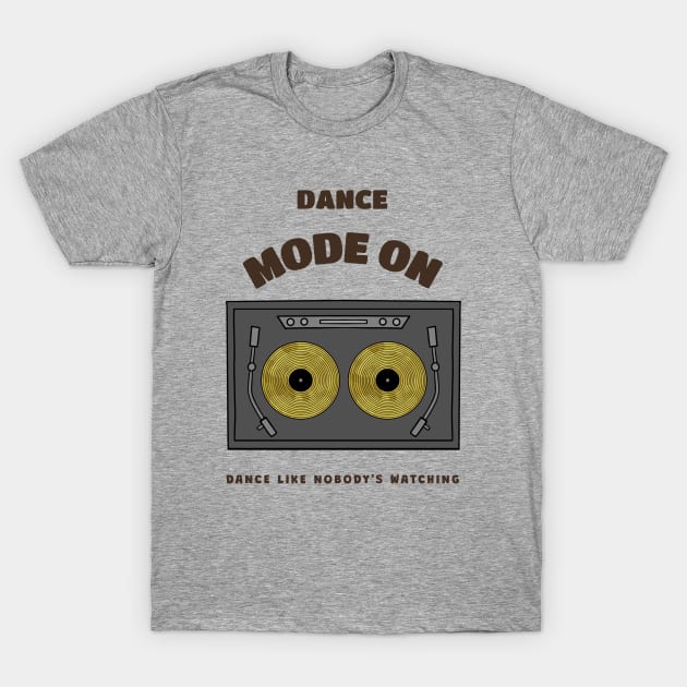 DANCE Mode On Dance Gift T-Shirt by SartorisArt1
